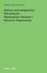 Kleines etymologisches Wörterbuch Papiamento–Deutsch / Deutsch-Papiamento
