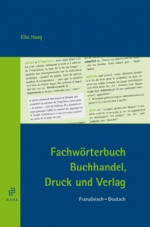 Fachwörterbuch Buchhandel, Druck und Verlag Französisch-Deutsch